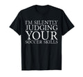 Im Silently Judging Your Soccer Skills T-Shirt - Trendy Graphic for Adults - T-Shirt, Sweatshirt, Hoodie