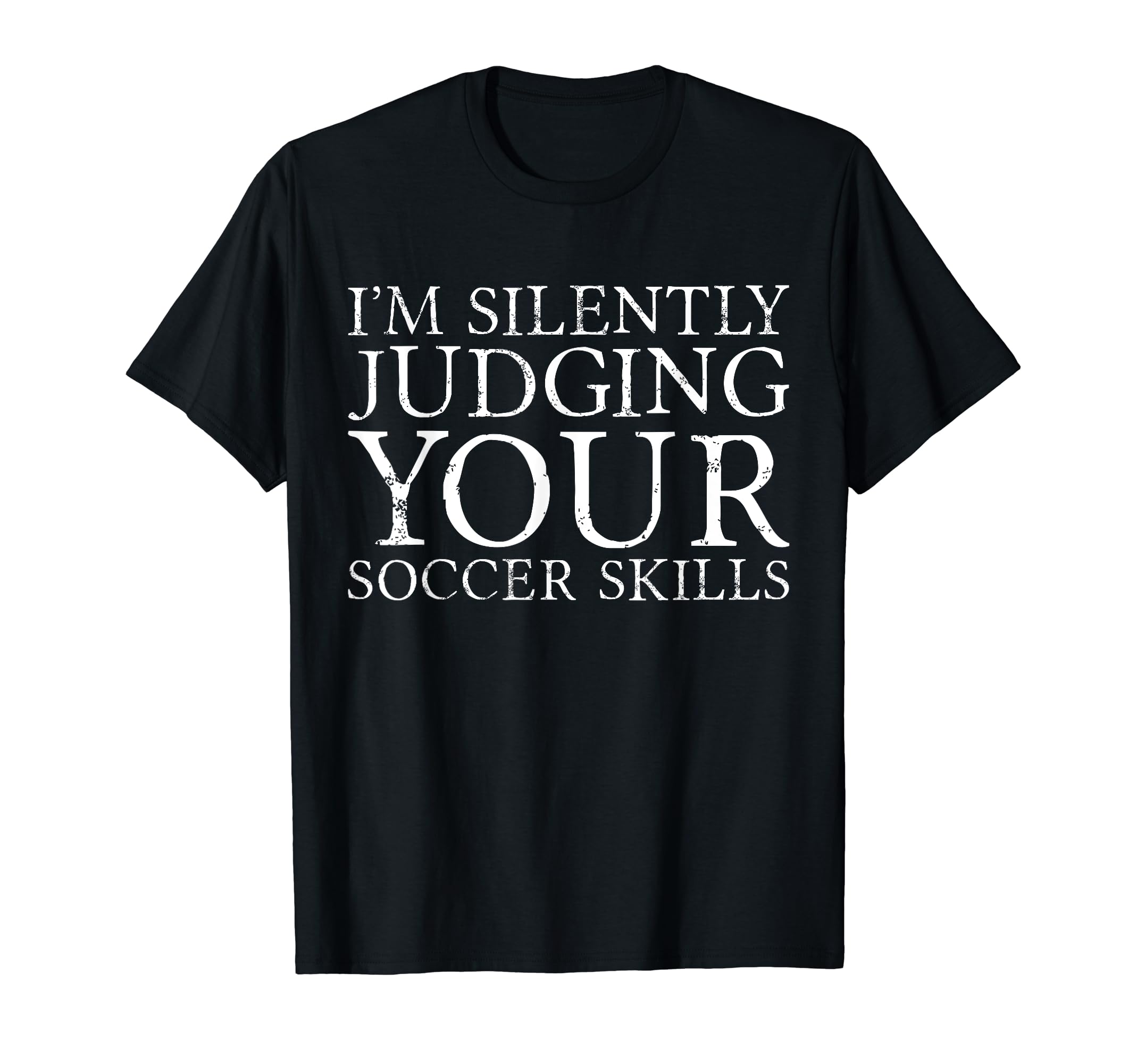 Im Silently Judging Your Soccer Skills T-Shirt - Trendy Graphic for Adults - T-Shirt, Sweatshirt, Hoodie