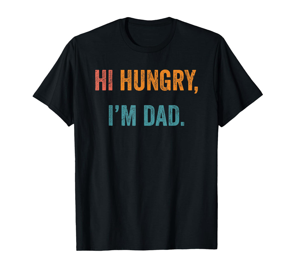 Hi Hungry Im Dad Funny Dad Fathers Day T-Shirt - Graphic Print Unisex - T-Shirt, Sweatshirt, Hoodie