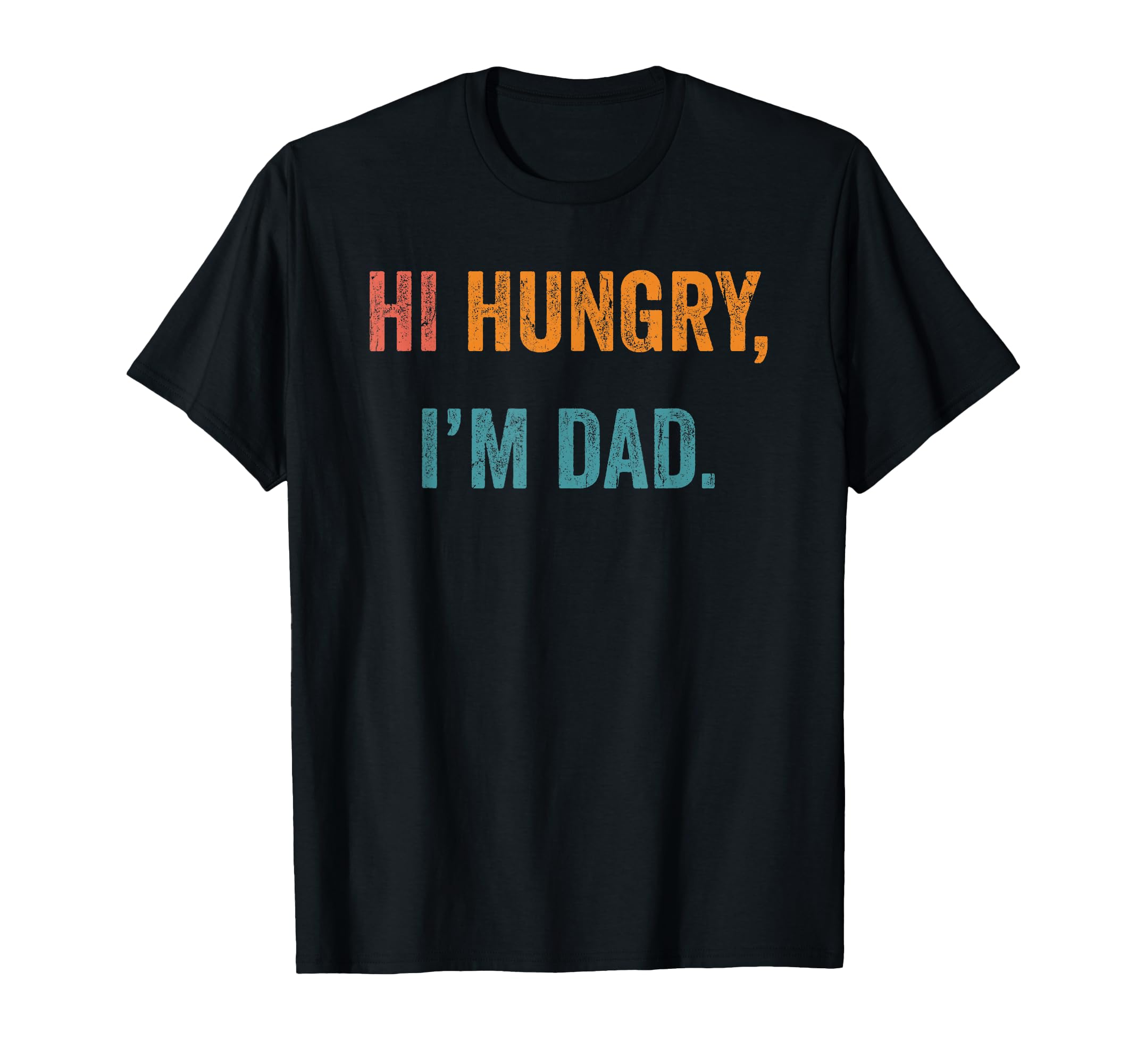 Hi Hungry Im Dad Funny Dad Fathers Day T-Shirt - Graphic Print Unisex - T-Shirt, Sweatshirt, Hoodie