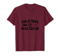 Field Trips Mean Soccer Mom Life T-Shirt - Aesthetic Graphic Unisex - T-Shirt, Sweatshirt, Hoodie