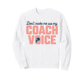 Dont Make Me Use My Coach Voice Sweatshirt - Minimalist Print for Adults - T-Shirt, Sweatshirt, Hoodie