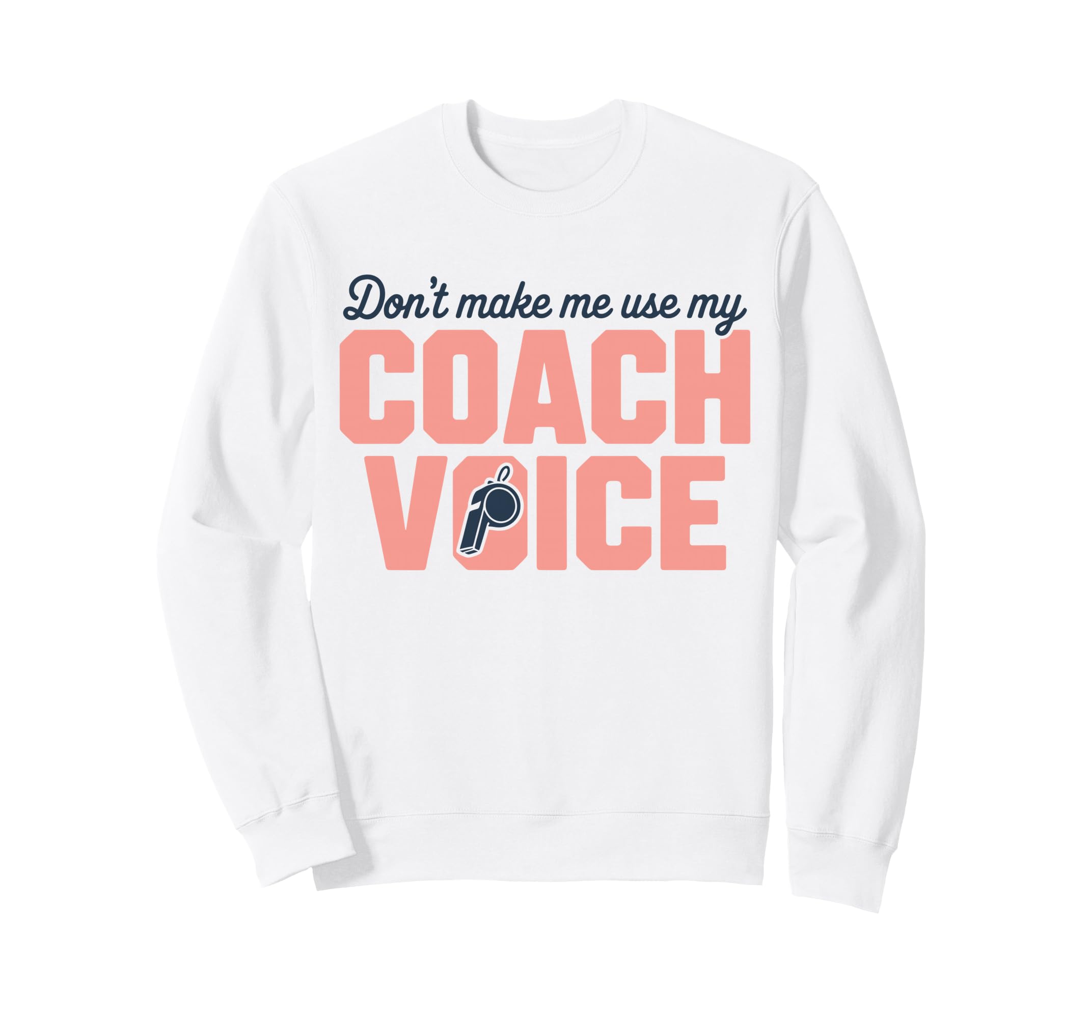 Dont Make Me Use My Coach Voice Sweatshirt - Minimalist Print for Adults - T-Shirt, Sweatshirt, Hoodie