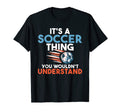 Its Soccer Thing You Wouldnt Understand T-Shirt - Trendy Graphic Unisex - T-Shirt, Sweatshirt, Hoodie