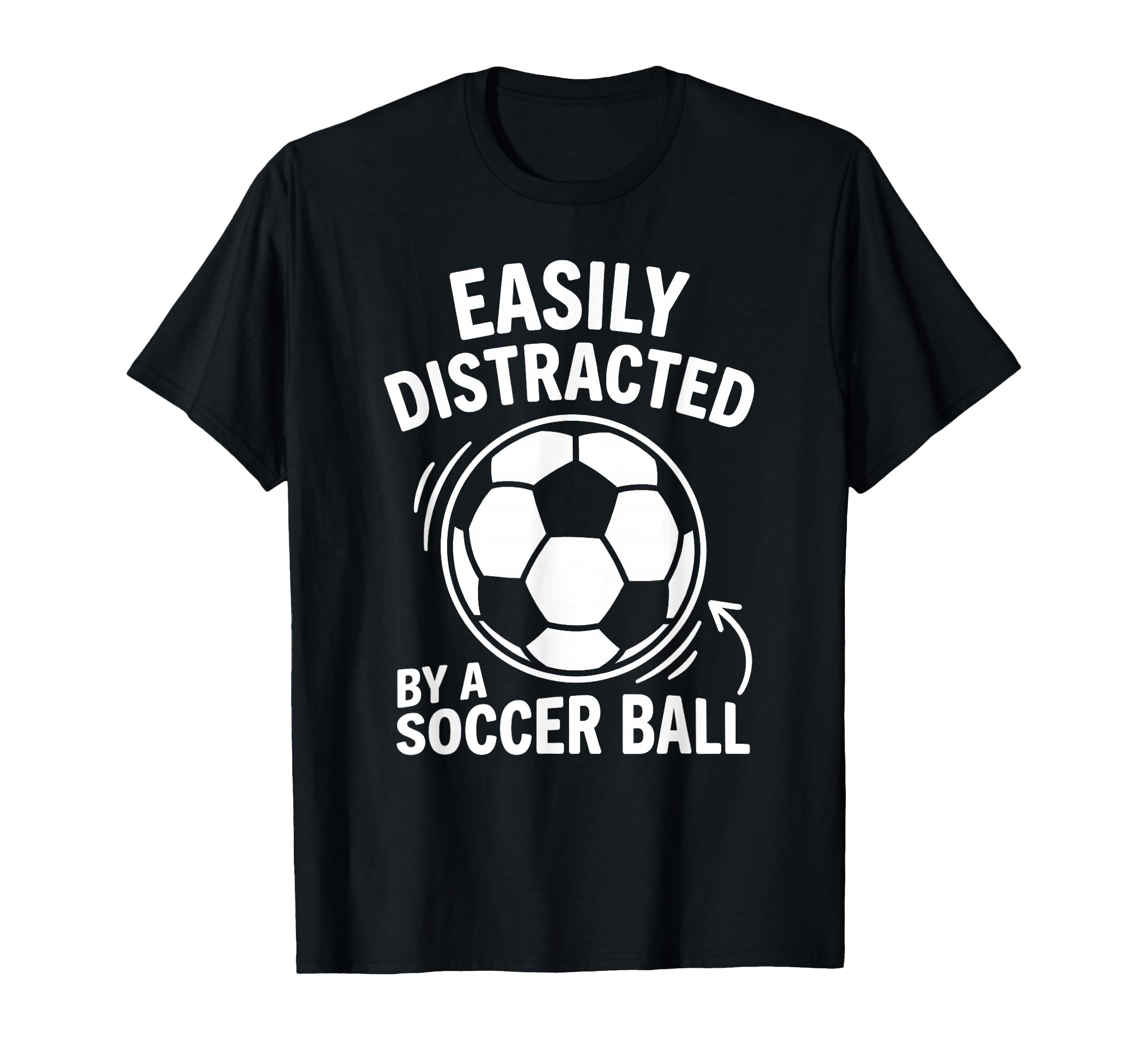 Easily Distracted Soccer Ball T-Shirt - Fun Novelty Design for Adults - T-Shirt, Sweatshirt, Hoodie