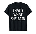 Thats What She Said Funny Internet T-Shirt - Minimalist Print for Adults - T-Shirt, Sweatshirt, Hoodie