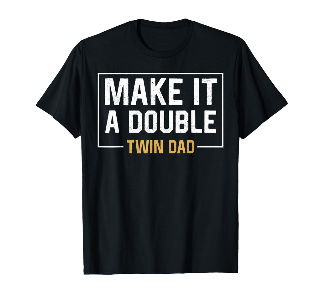 Make It Double Twin Dad Fathers Day T-Shirt - Streetwear Style for Adults - T-Shirt, Sweatshirt, Hoodie