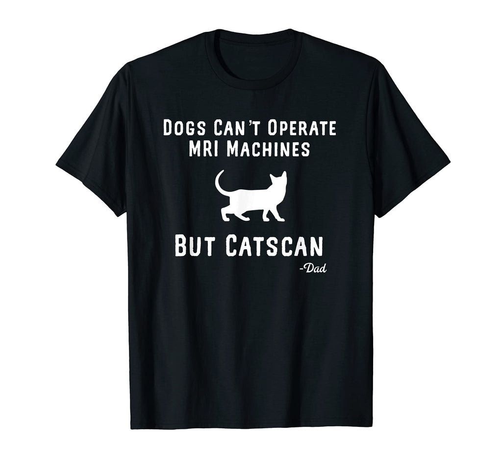 Funny Dogs Cant Mri Cats Can Lover T-Shirt - Minimalist Print for Adults - T-Shirt, Sweatshirt, Hoodie