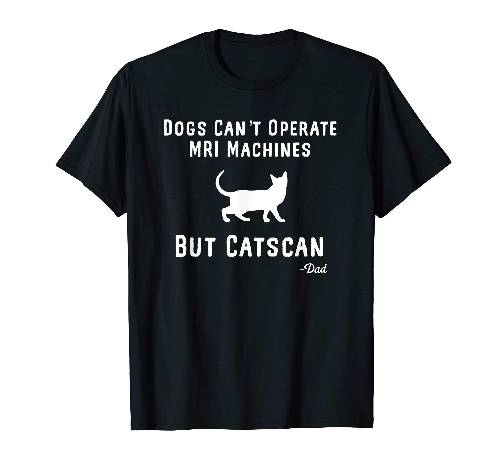 Funny Dogs Cant Mri Cats Can Lover T-Shirt - Minimalist Print for Adults - T-Shirt, Sweatshirt, Hoodie