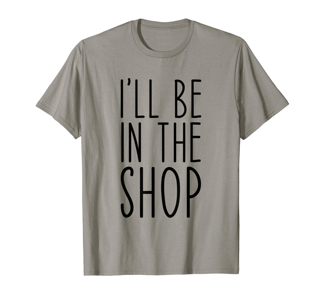 Ill Be Shop Funny Dad Joke Grandpa T-Shirt - Minimalist Print Men Women - T-Shirt, Sweatshirt, Hoodie