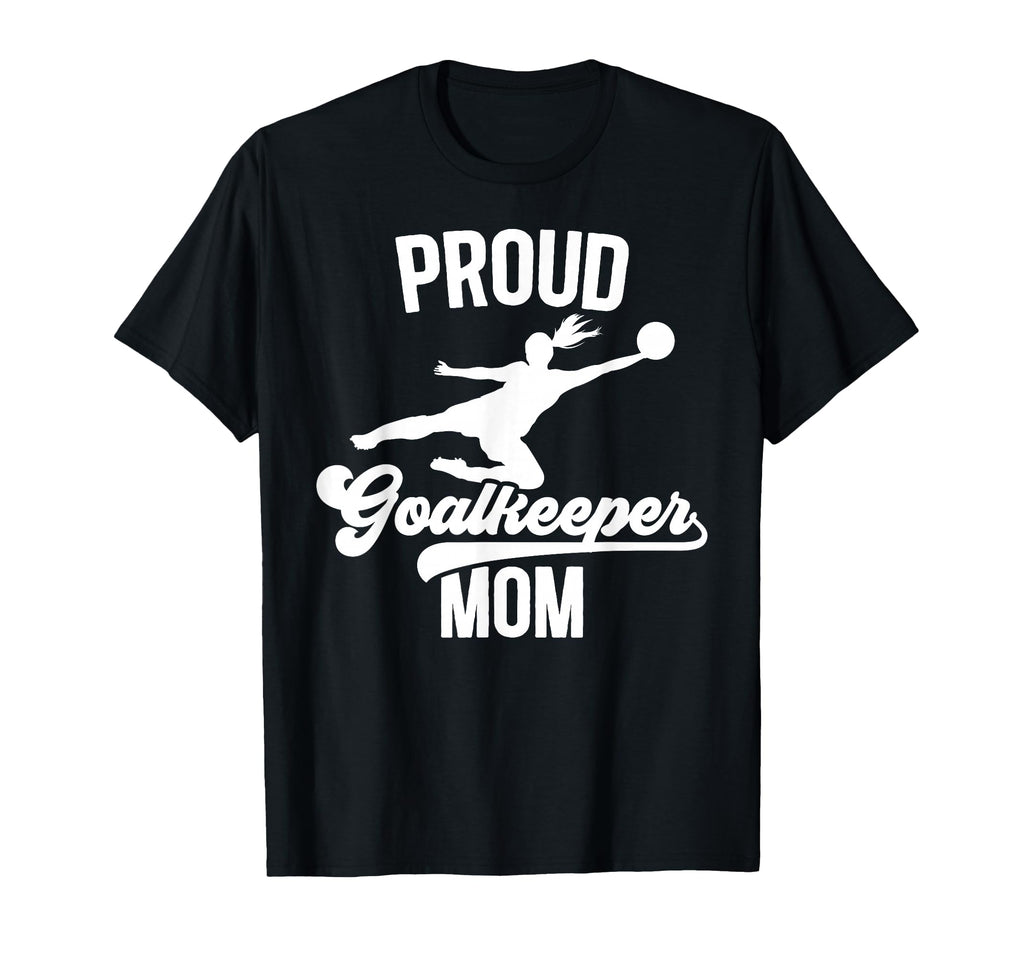 Proud Soccer Goalkeeper Mom Soccer Goalie T-Shirt - Trendy Graphic Unisex - T-Shirt, Sweatshirt, Hoodie