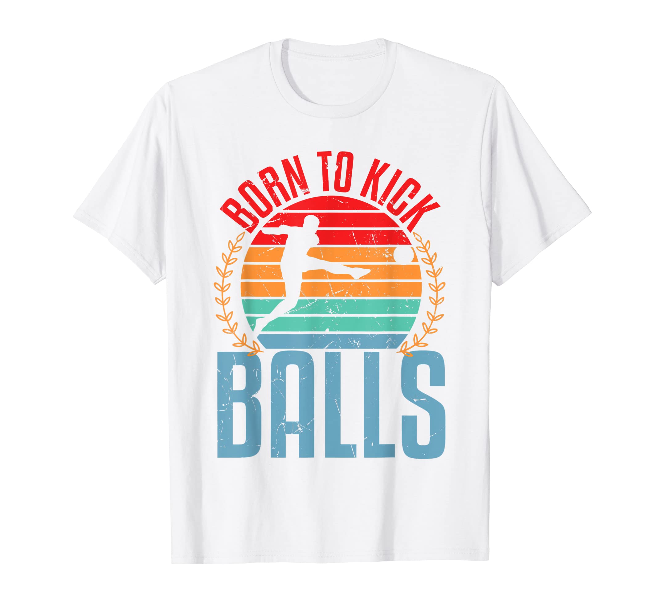 Born To Kick Ball Playing Ball Funny T-Shirt - Fun Novelty Design Unisex - T-Shirt, Sweatshirt, Hoodie