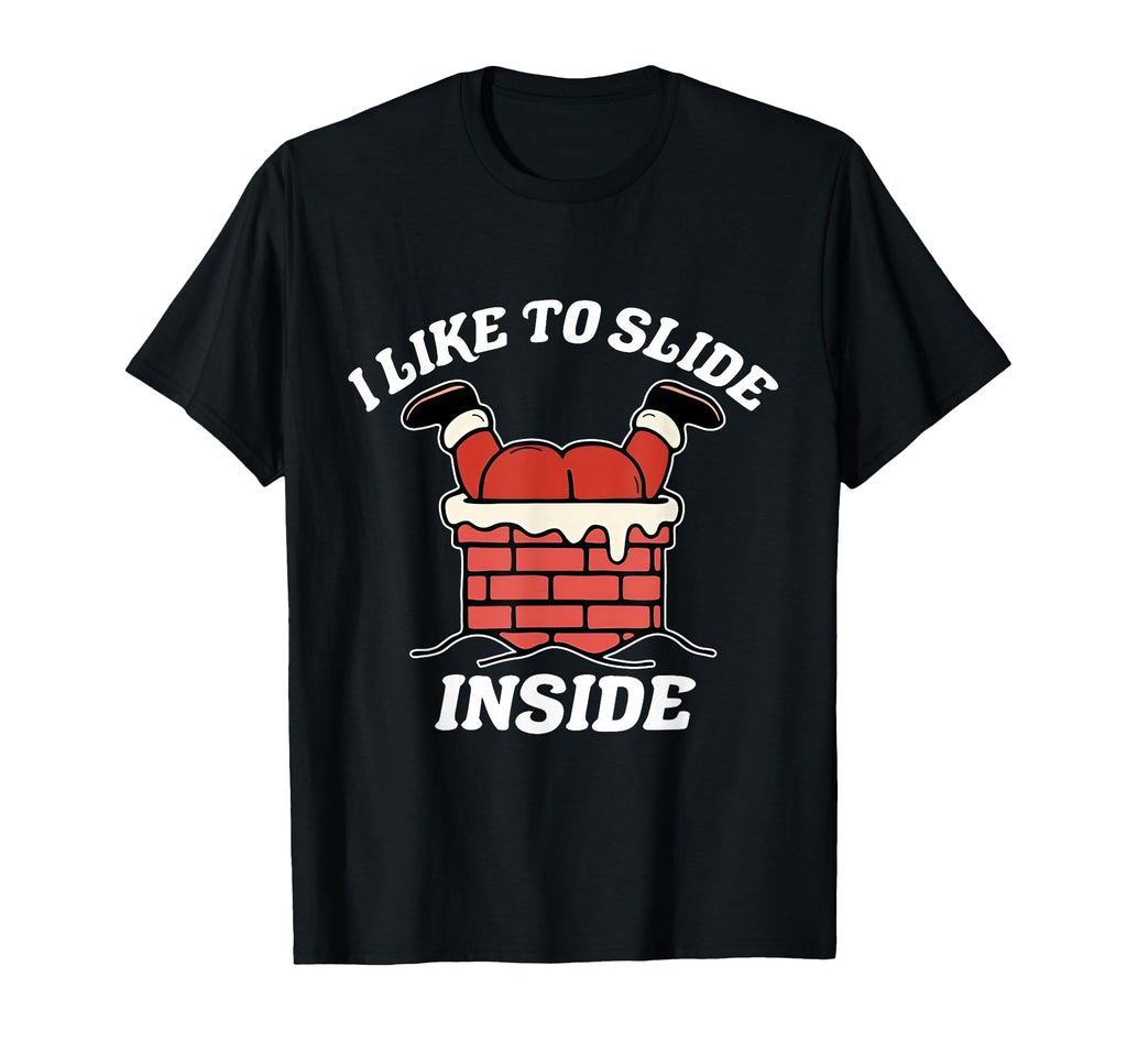 I Like To Slide Inside Funny Santa T-Shirt - Streetwear Style for Adults - T-Shirt, Sweatshirt, Hoodie