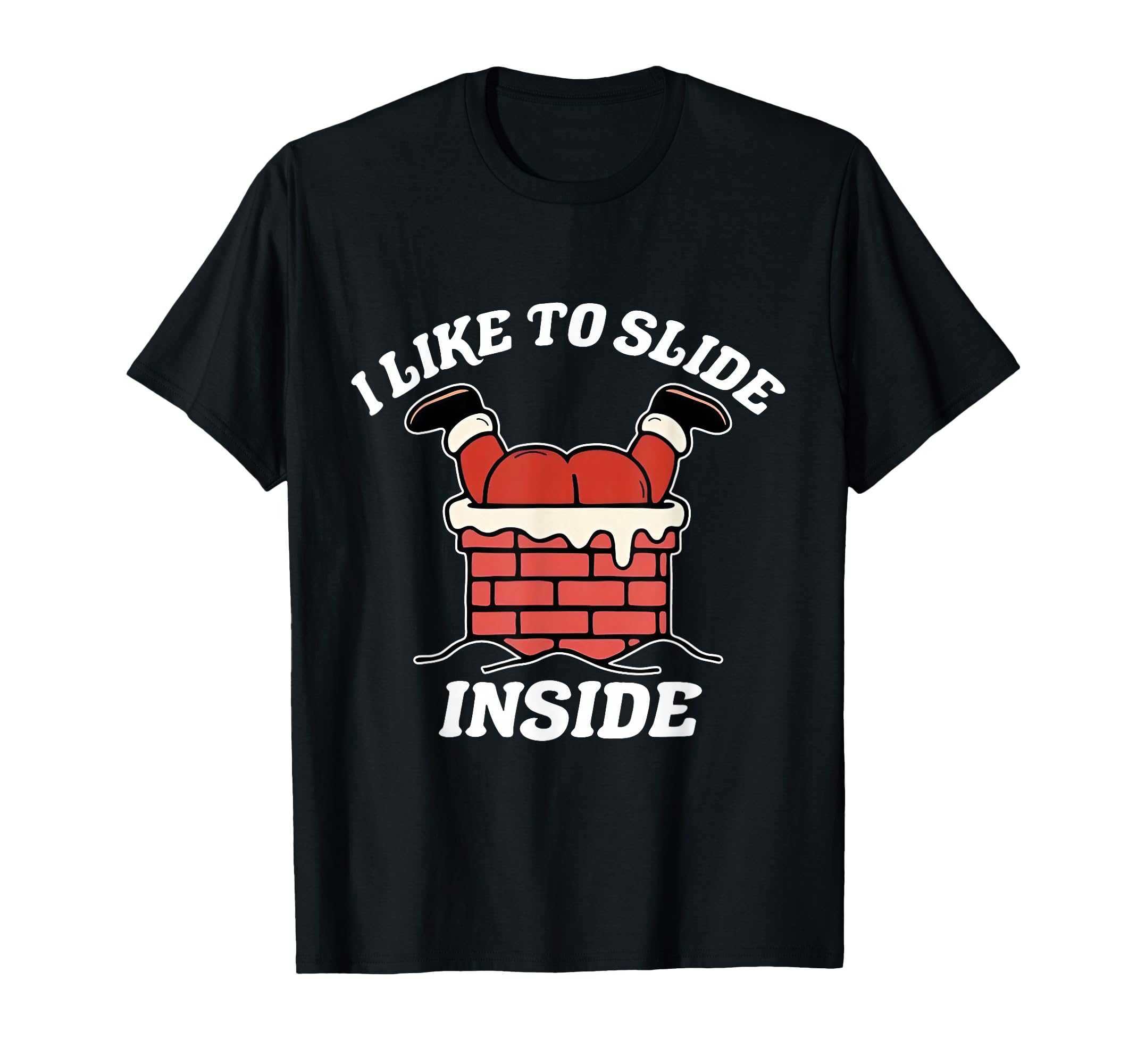 I Like To Slide Inside Funny Santa T-Shirt - Streetwear Style for Adults - T-Shirt, Sweatshirt, Hoodie