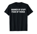 Knower Stuff Fixer Things Funny Dad T-Shirt - Streetwear Style Men Women - T-Shirt, Sweatshirt, Hoodie