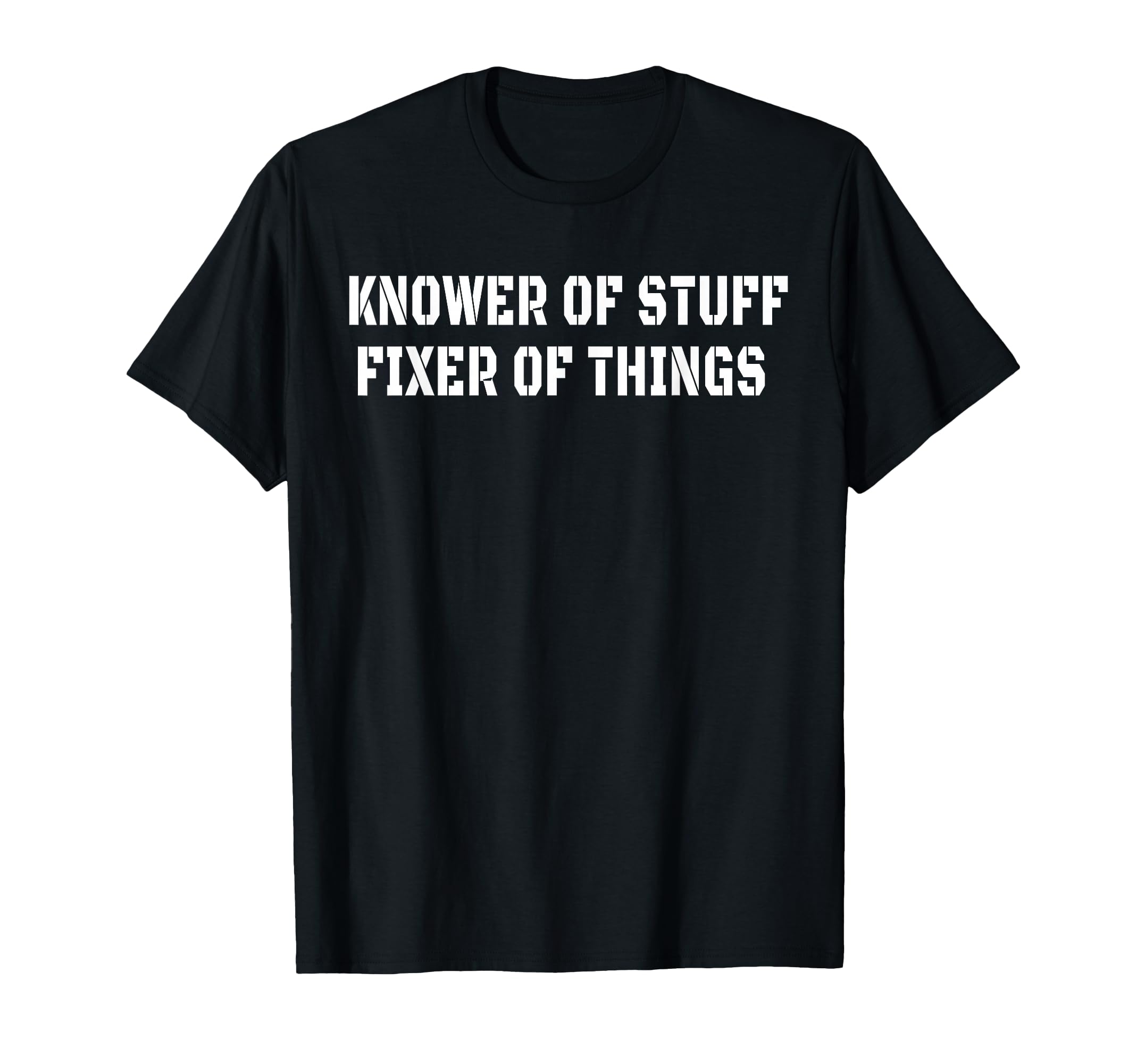 Knower Stuff Fixer Things Funny Dad T-Shirt - Streetwear Style Men Women - T-Shirt, Sweatshirt, Hoodie