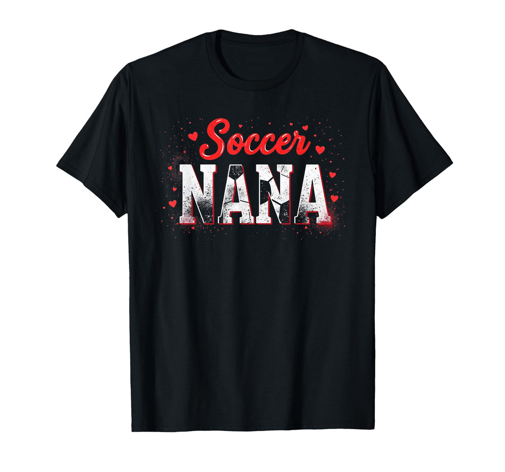 Proud Soccer Nana Funny Grandma Lover T-Shirt - Trendy Graphic Men Women - T-Shirt, Sweatshirt, Hoodie
