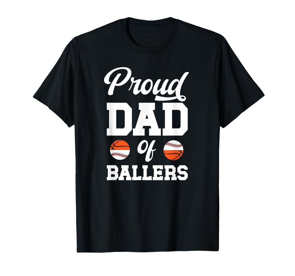 Proud Dad Ballers Baseball Basketball T-Shirt - Novelty Apparel Men Women - T-Shirt, Sweatshirt, Hoodie