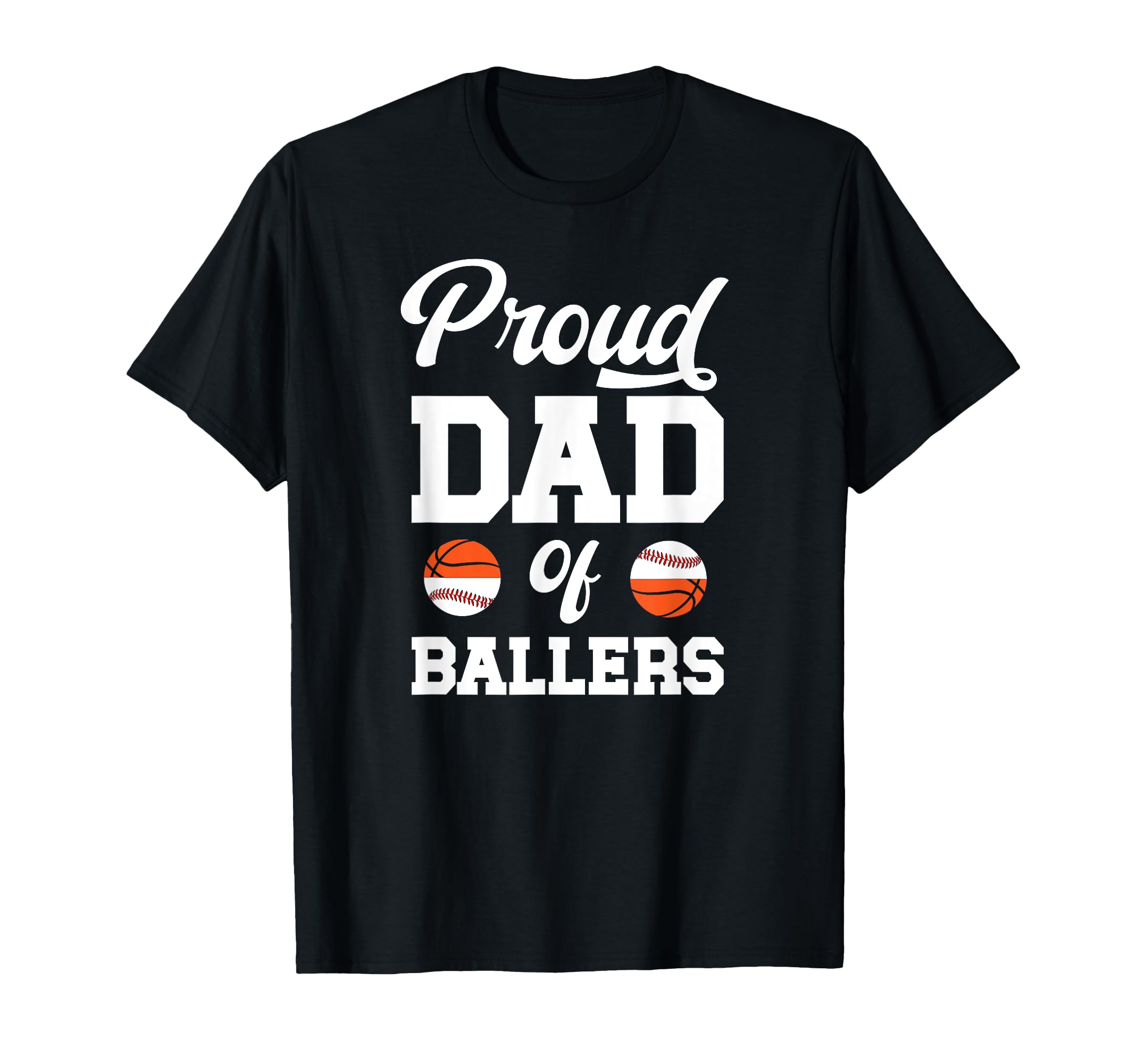 Proud Dad Ballers Baseball Basketball T-Shirt - Novelty Apparel Men Women - T-Shirt, Sweatshirt, Hoodie