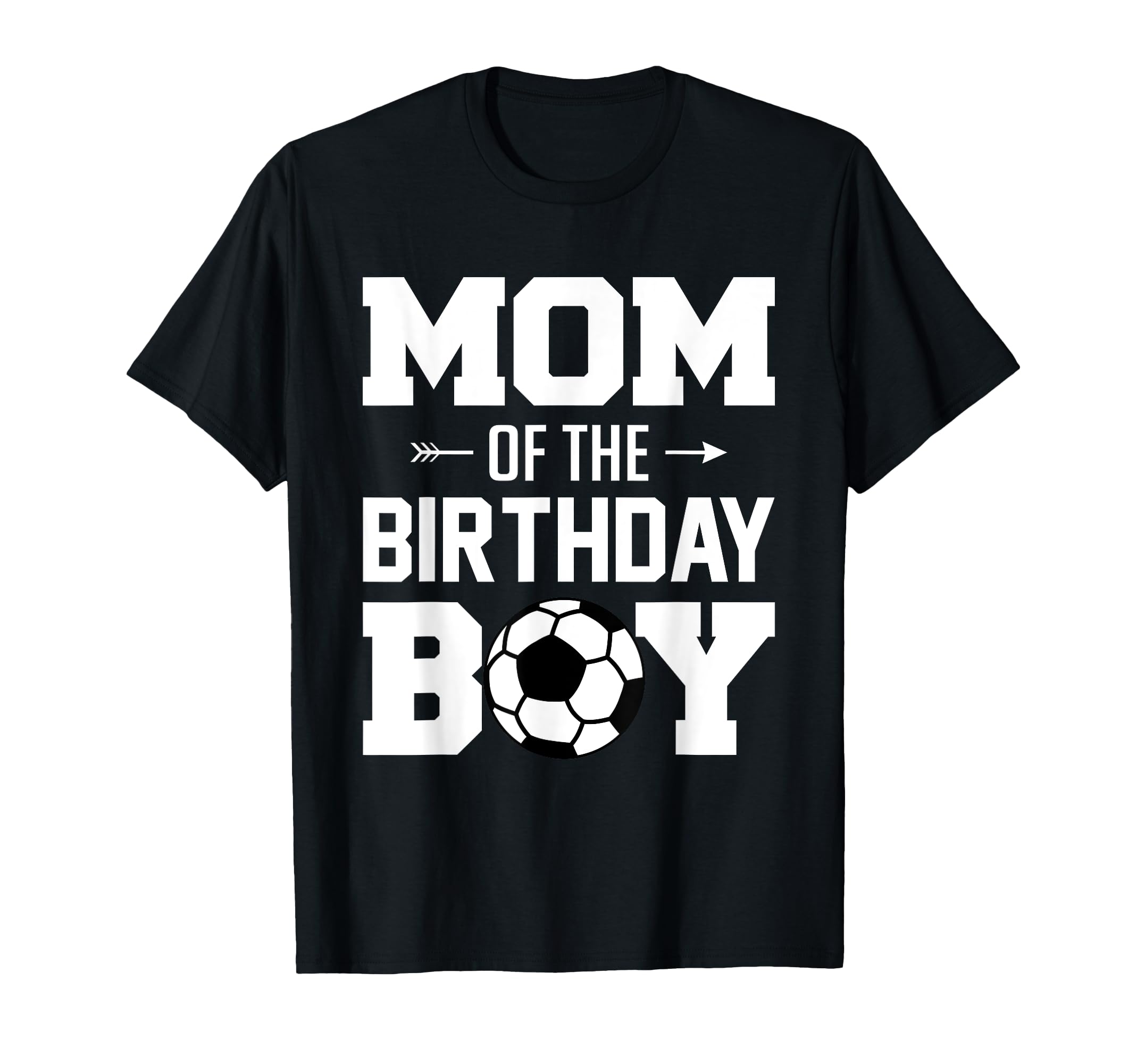 Mom Birthday Funny Soccer Family Matching T-Shirt - Trendy Graphic Unisex - T-Shirt, Sweatshirt, Hoodie