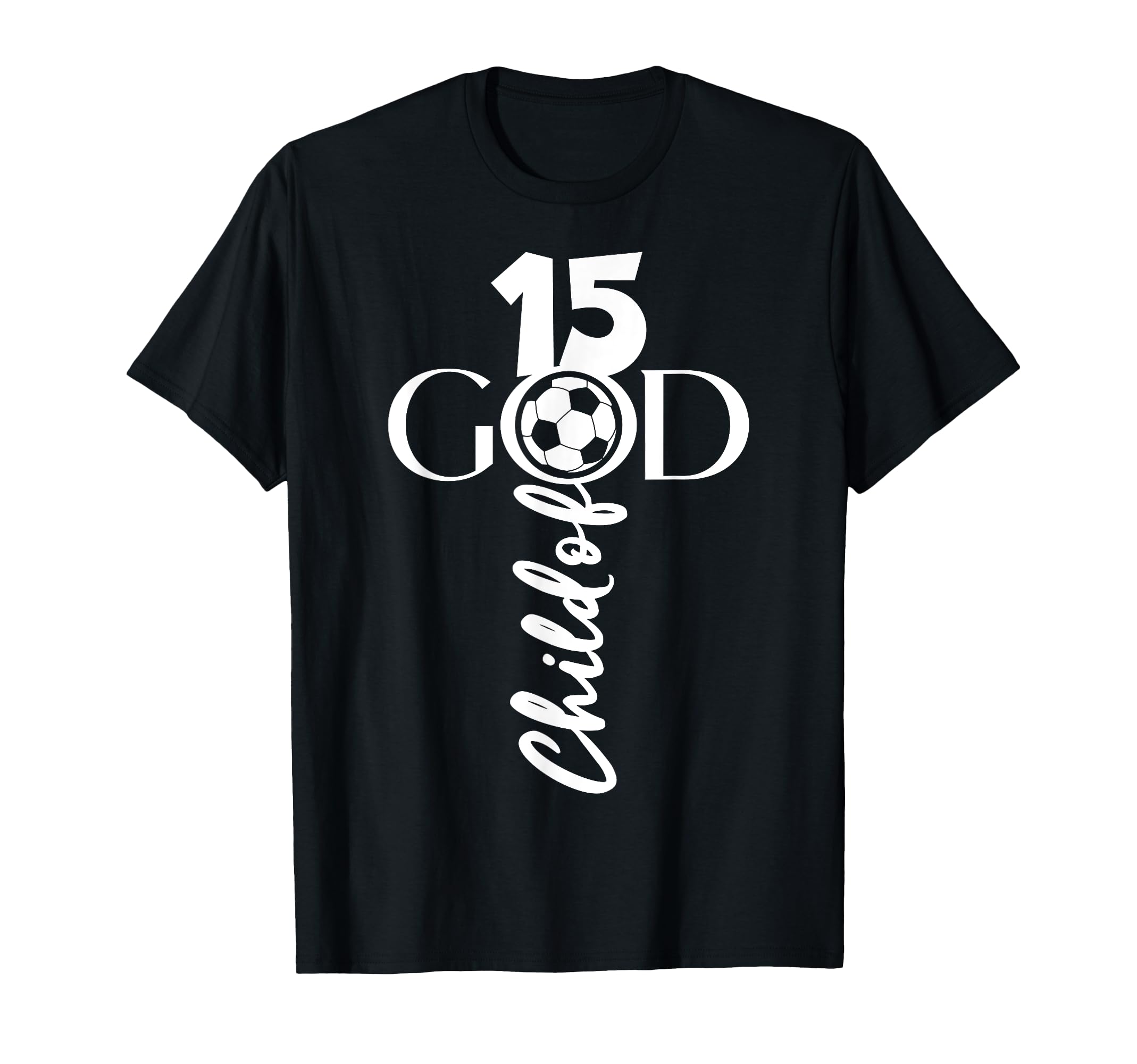 Jesus Christ 15 Years Child God Soccer T-Shirt - Trendy Graphic for Adults - T-Shirt, Sweatshirt, Hoodie