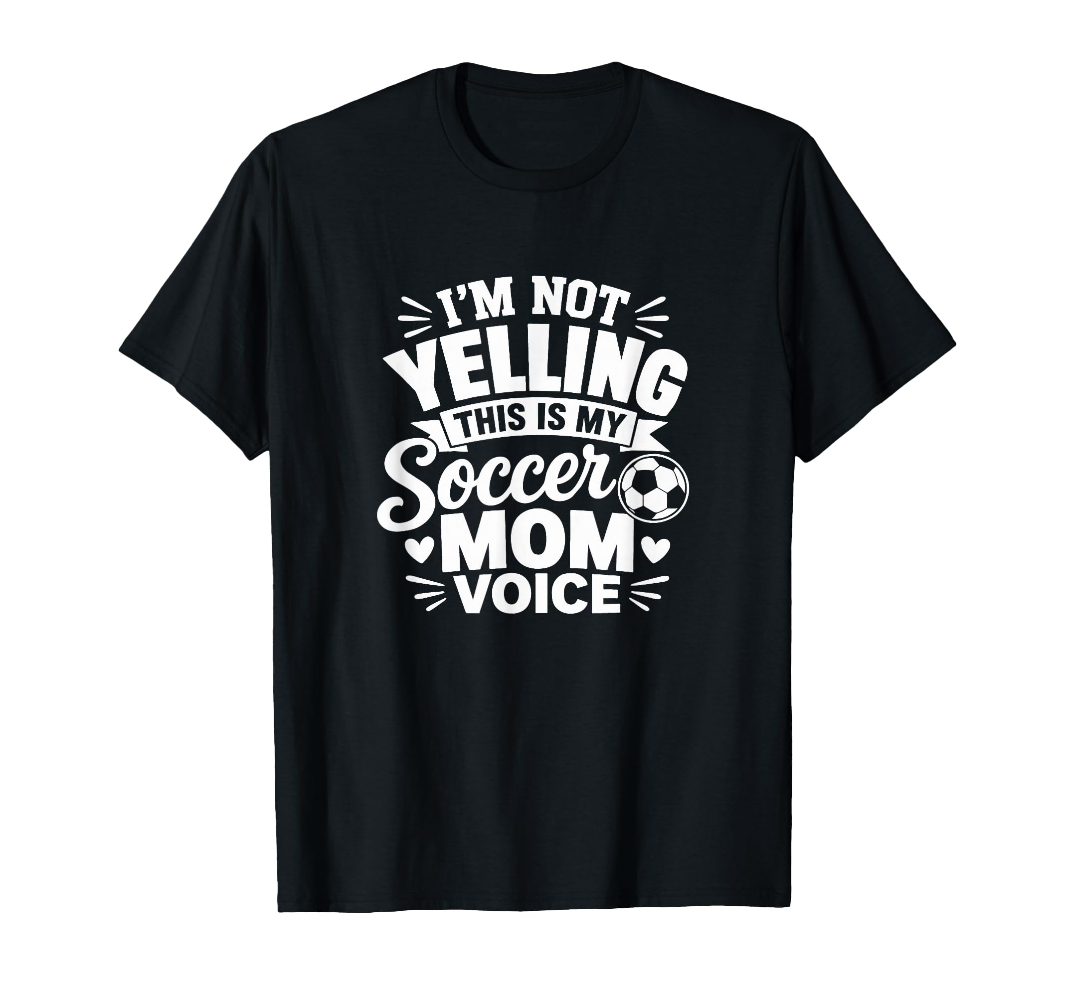 Im Not Yelling This Is My Soccer Mom T-Shirt - Novelty Apparel Men Women - T-Shirt, Sweatshirt, Hoodie