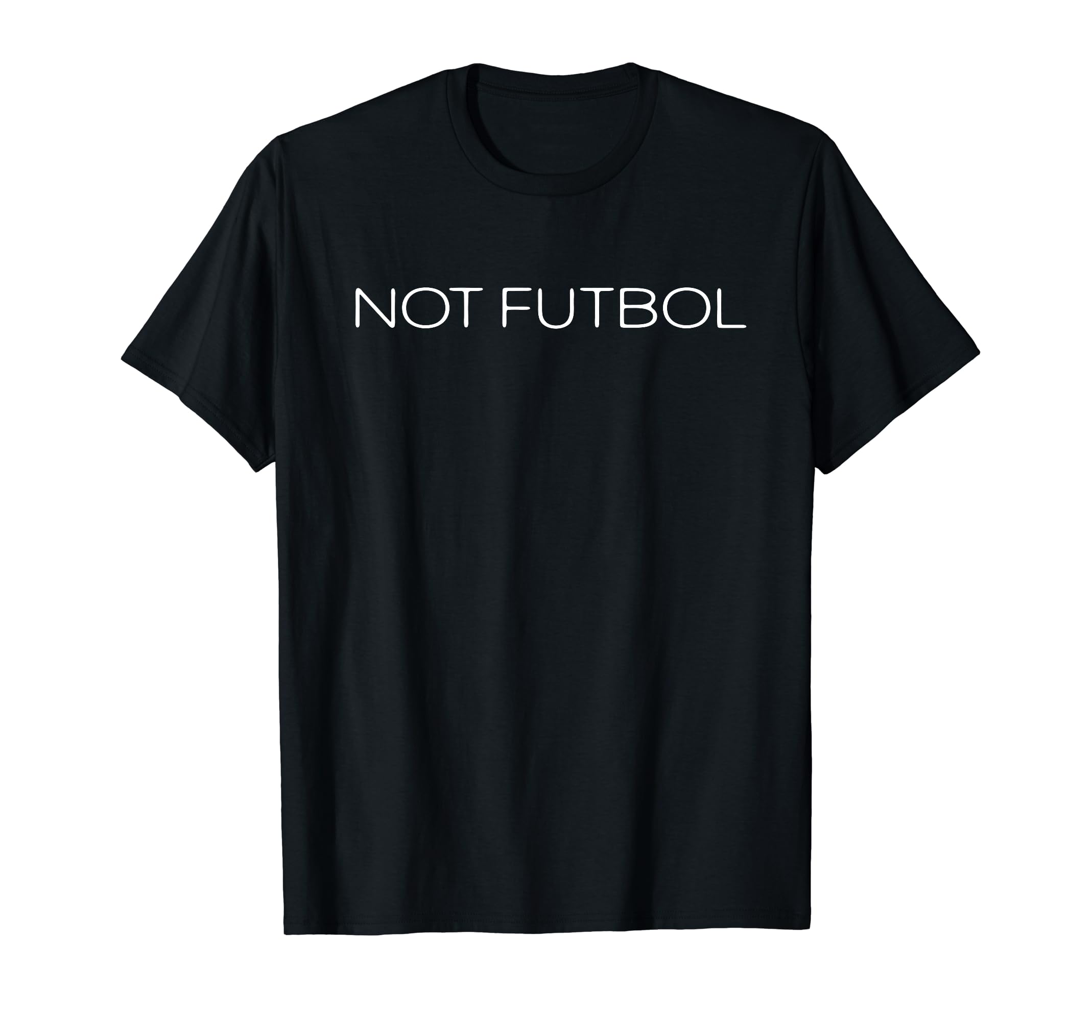 Not Futbol American Game Football Not T-Shirt - Graphic Print Men Women - T-Shirt, Sweatshirt, Hoodie
