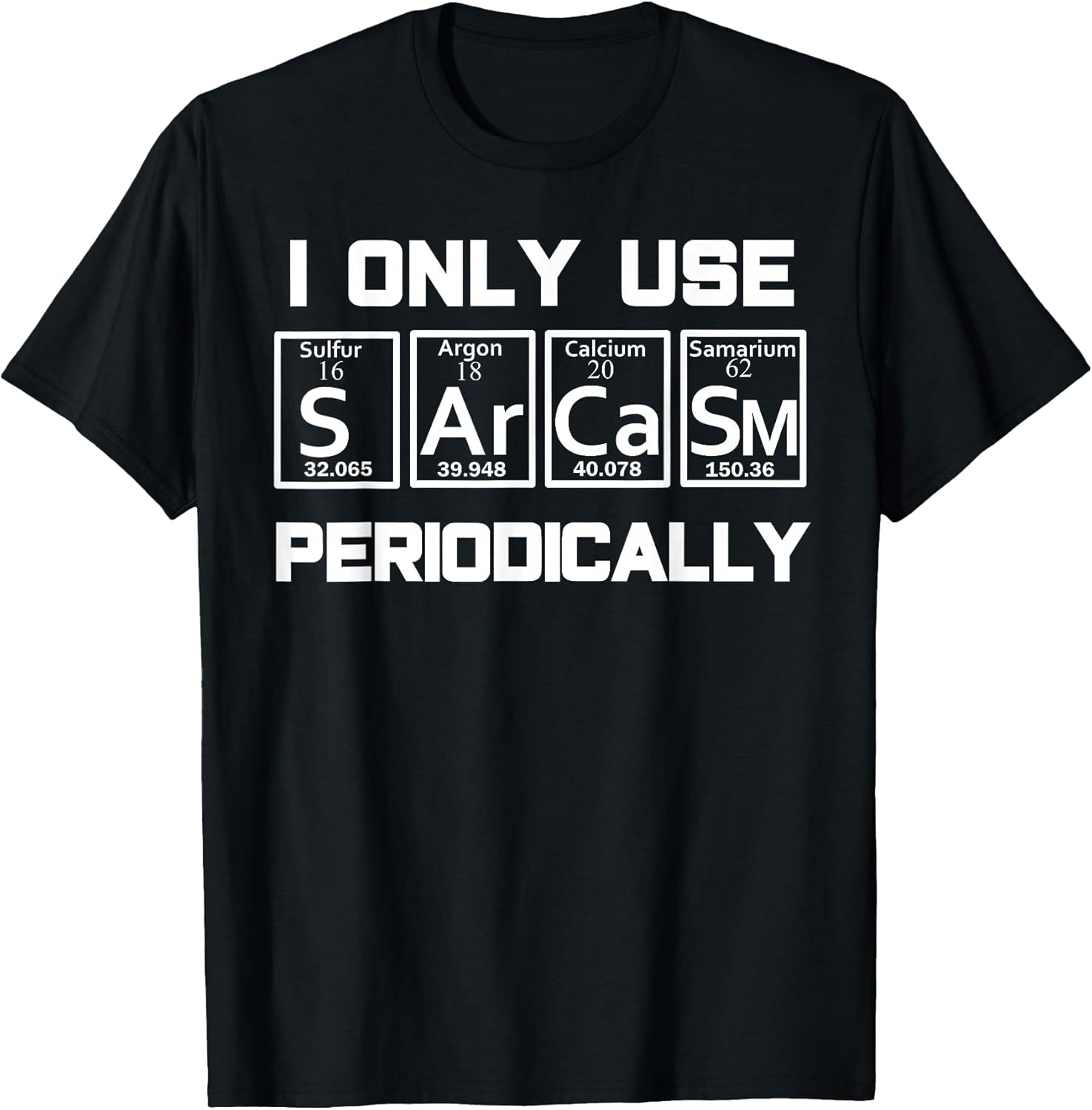 Sarcasm Periodic Table Element Weird Science Joke - Adult & Kids T-Shirts, Sweatshirts & Hoodies apparel design preview 1