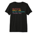 Dear Dad Great Job Were Awesome Thank T-Shirt - Novelty Apparel for Adults - T-Shirt, Sweatshirt, Hoodie