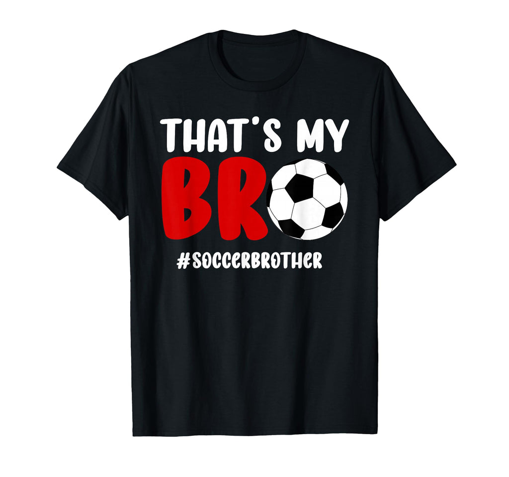 Thats My Bro Soccer Brother Soccer T-Shirt - Unique Graphic Men Women - T-Shirt, Sweatshirt, Hoodie