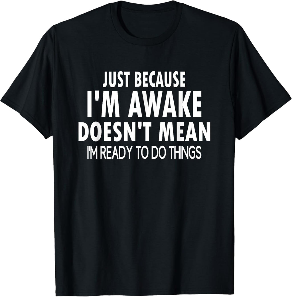 Just Because I'm Awake Funny Tweens and Teens - Adult & Kids T-Shirts, Sweatshirts & Hoodies apparel design preview 1