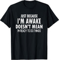 Just Because I'm Awake Funny Tweens and Teens - Adult & Kids T-Shirts, Sweatshirts & Hoodies apparel design preview 1