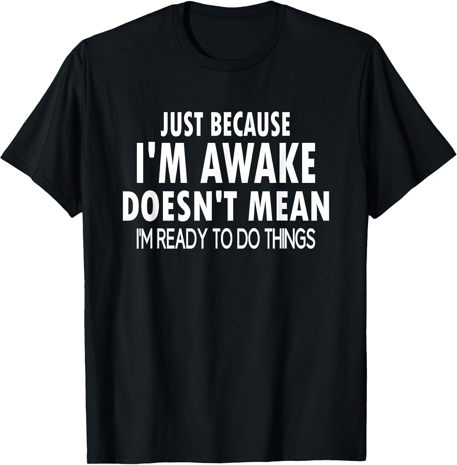 Just Because I'm Awake Funny Tweens and Teens - Adult & Kids T-Shirts, Sweatshirts & Hoodies apparel design preview 1
