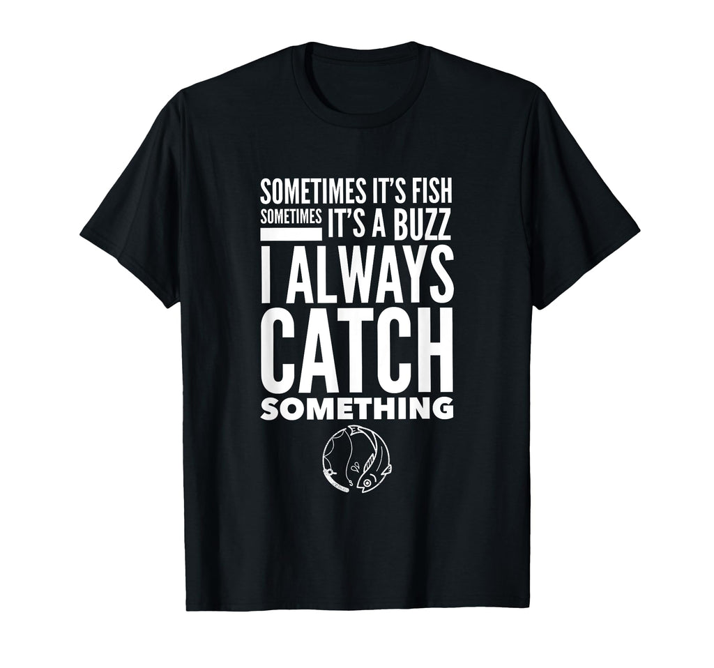 Funny Fishing Fish Buzz I Always Catch T-Shirt - Unique Graphic Unisex - T-Shirt, Sweatshirt, Hoodie