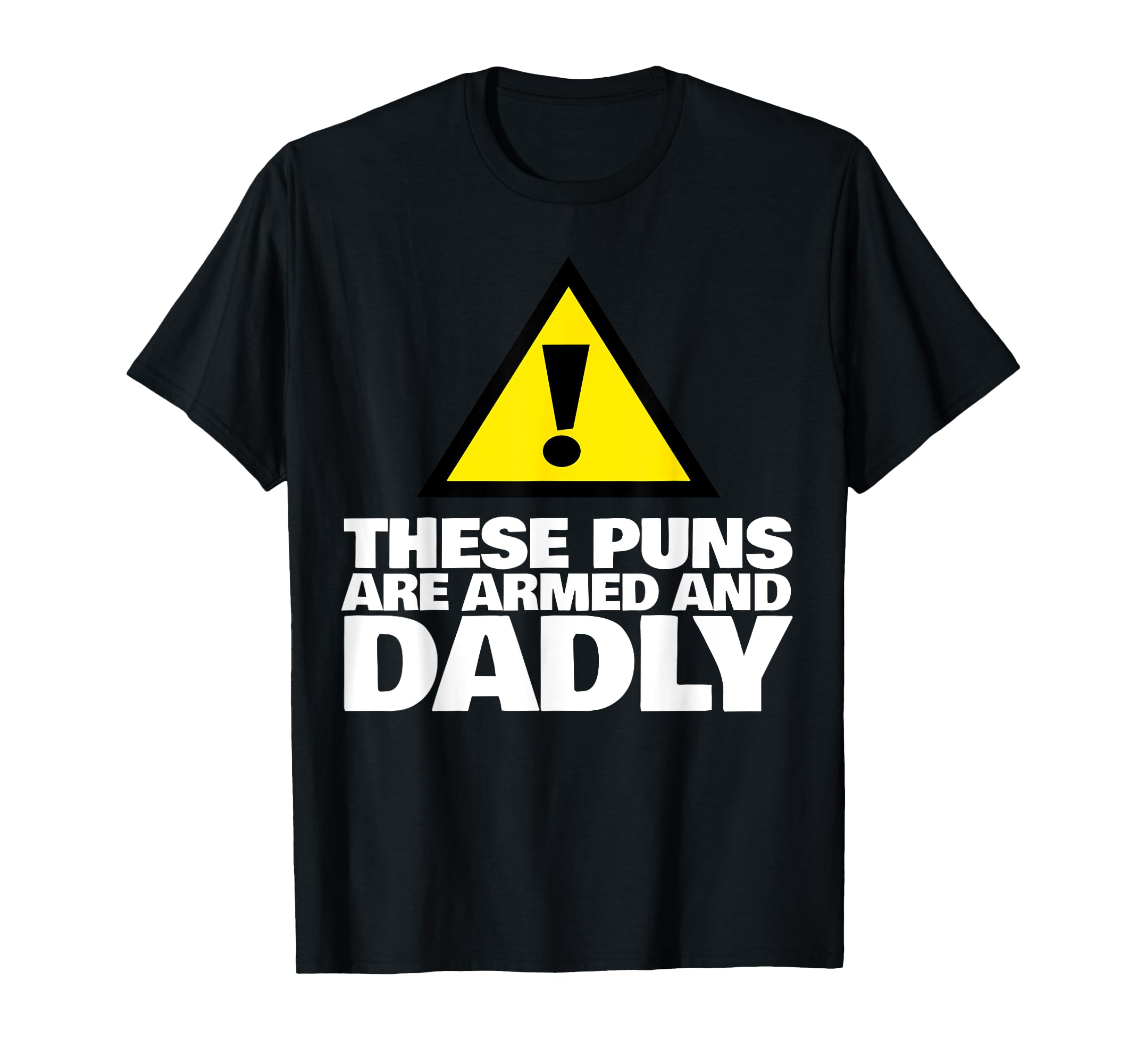 These Puns Are Armed And Dadly Funny Dad T-Shirt - Graphic Print Unisex - T-Shirt, Sweatshirt, Hoodie
