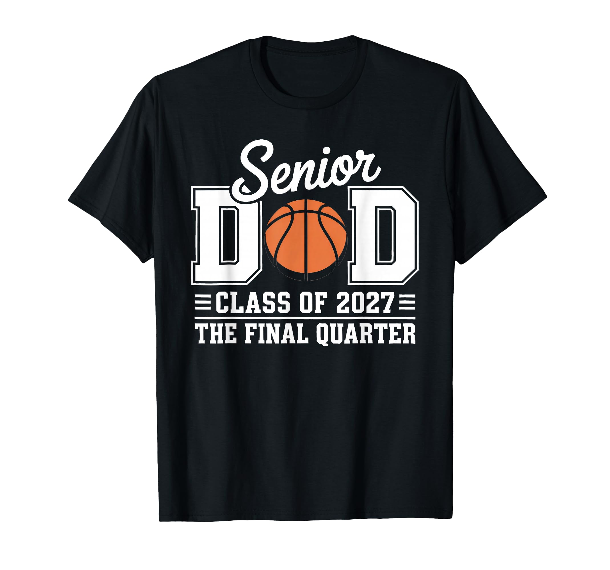 Basketball Senior Dad Class 2027 T-Shirt - Casual Everyday Wear Unisex - T-Shirt, Sweatshirt, Hoodie