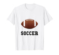 Soccer Football Sports Funny T-Shirt - Casual Everyday Wear for Adults - T-Shirt, Sweatshirt, Hoodie