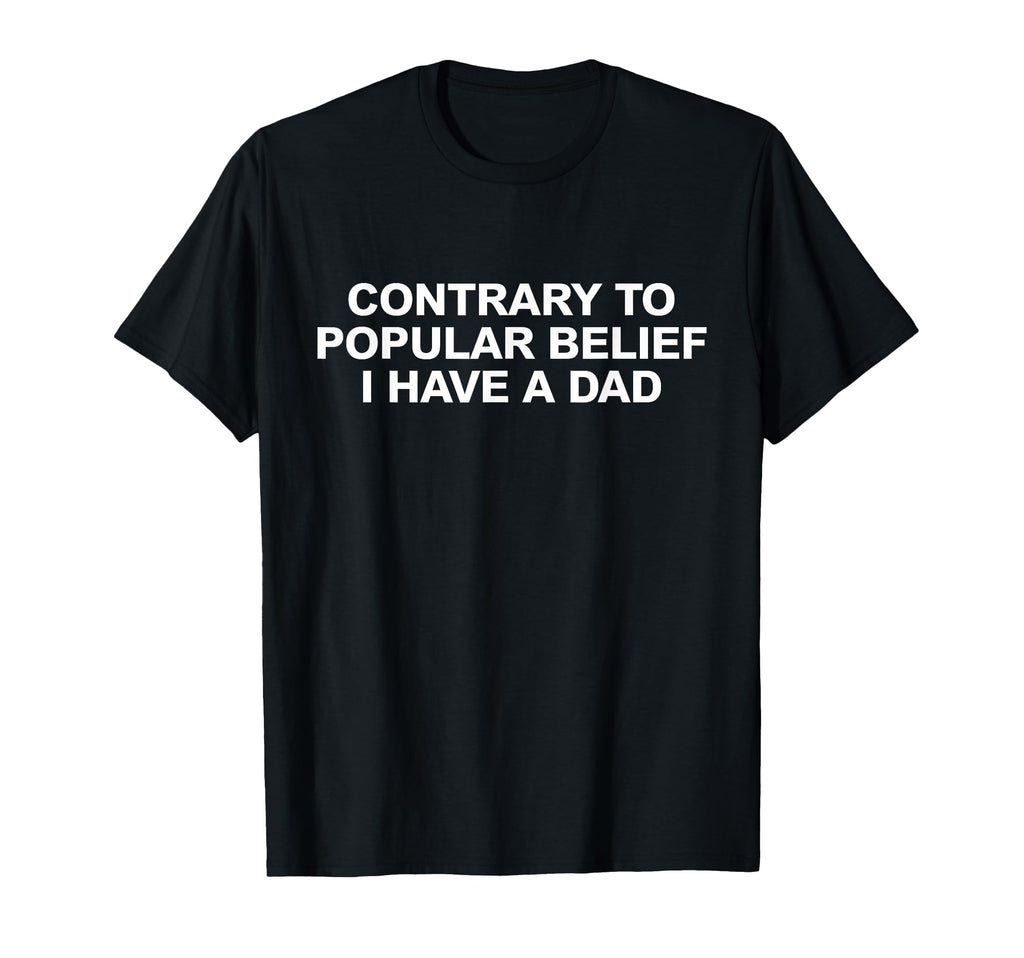 Contrary To Popular Belief I Have Dad T-Shirt - Aesthetic Graphic Unisex - T-Shirt, Sweatshirt, Hoodie
