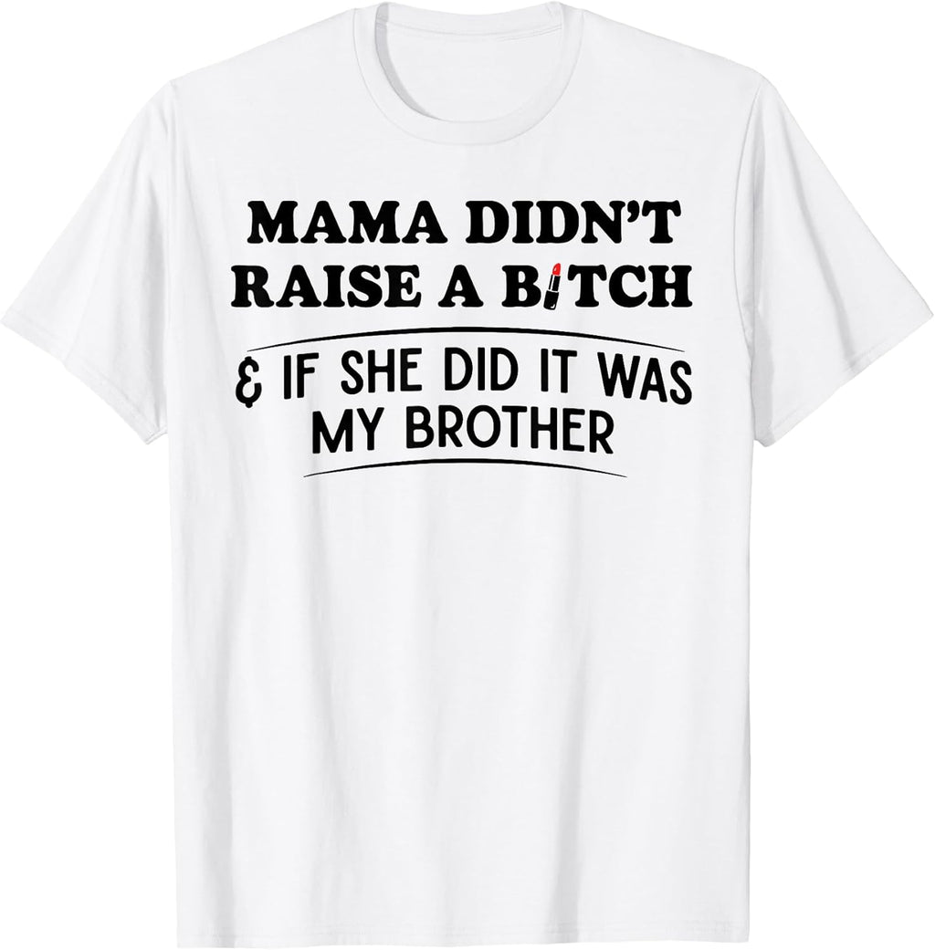 Mama Didn't Raise A Bitch If She Did It was My - Adult & Kids T-Shirts, Sweatshirts & Hoodies apparel design preview 1