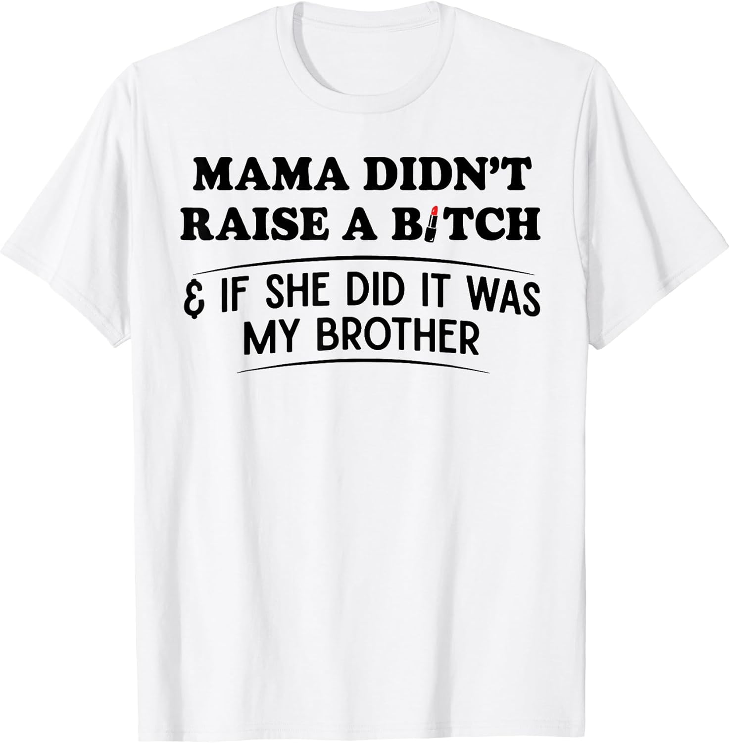 Mama Didn't Raise A Bitch If She Did It was My - Adult & Kids T-Shirts, Sweatshirts & Hoodies apparel design preview 1