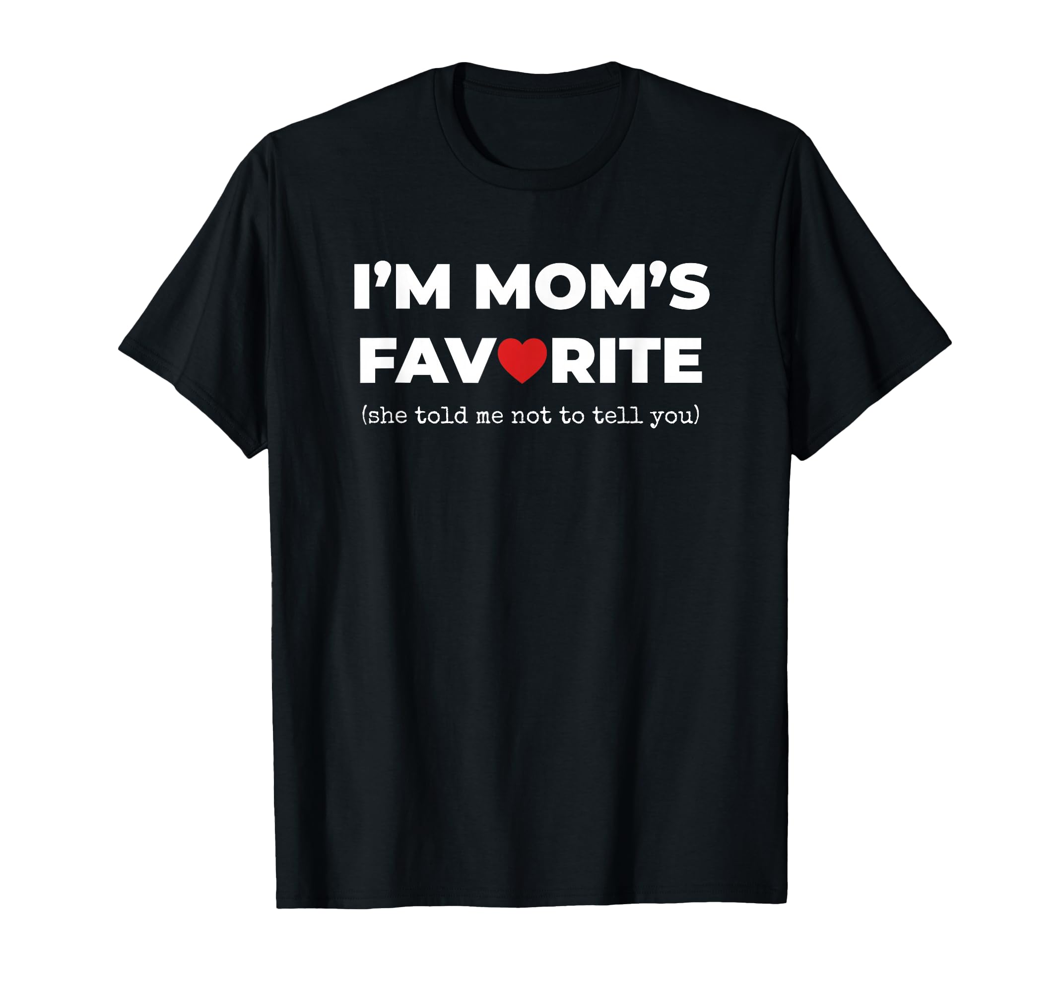 Funny Moms Favorite Son Daughter Im Moms T-Shirt - Unique Graphic Unisex - T-Shirt, Sweatshirt, Hoodie