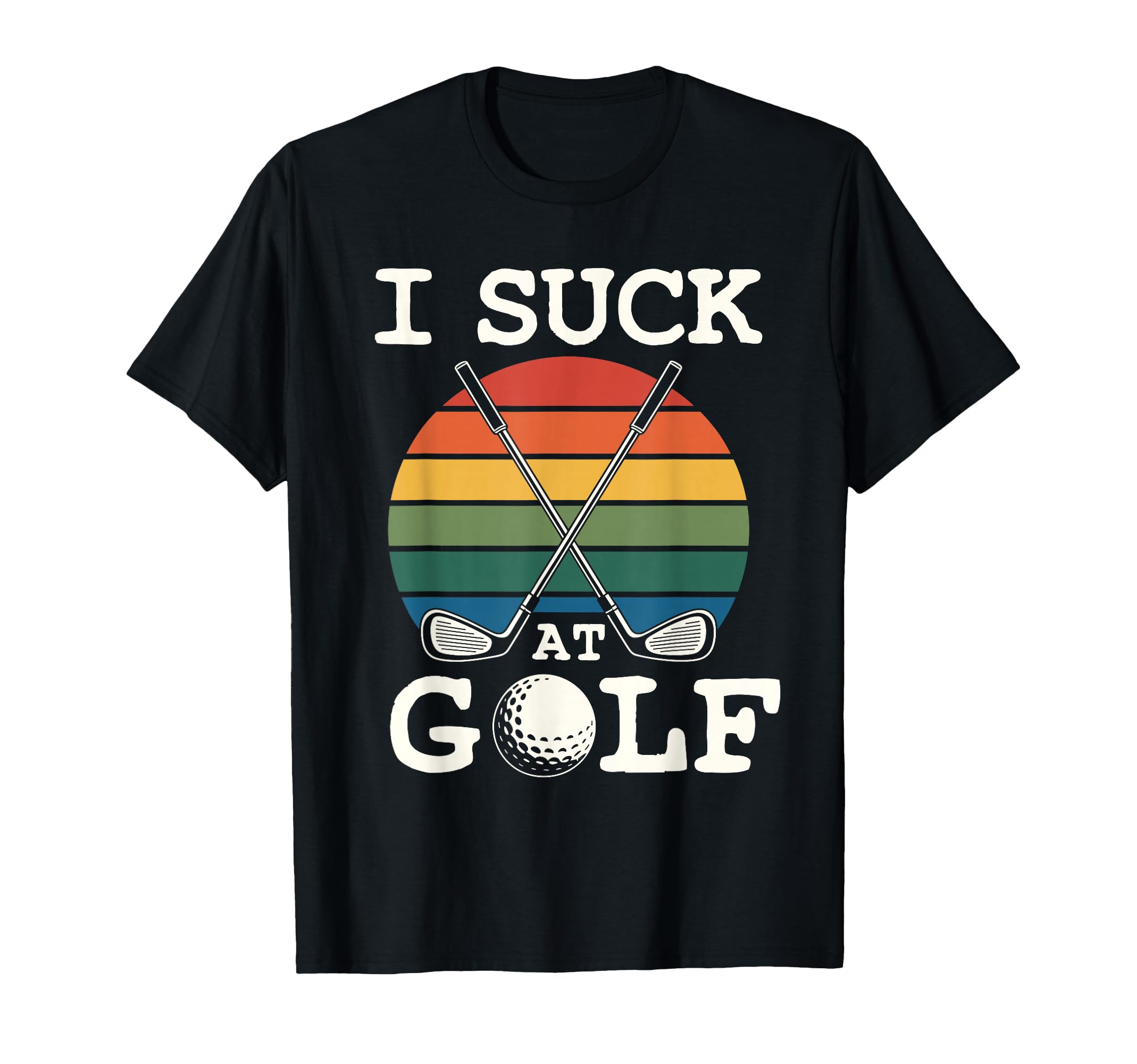 I Suck Golf Loser Golfing Dad Funny Golf T-Shirt - Graphic Print for Adults - T-Shirt, Sweatshirt, Hoodie