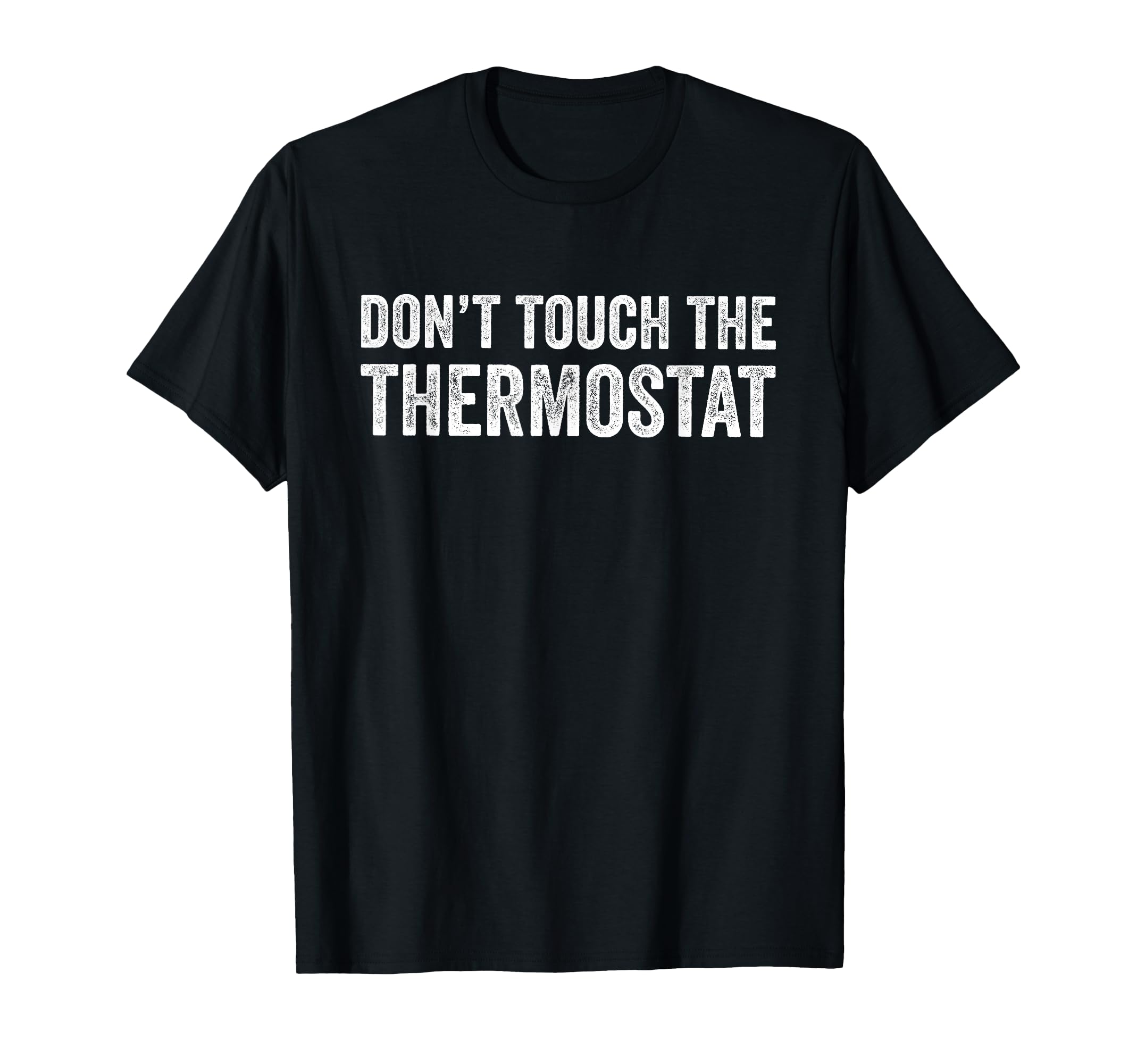 Dont Touch Thermostat Funny Dad Joke T-Shirt - Novelty Apparel for Adults - T-Shirt, Sweatshirt, Hoodie