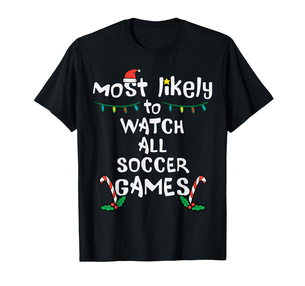 Most Likely Watch Soccer Family T-Shirt - Casual Everyday Wear for Adults - T-Shirt, Sweatshirt, Hoodie