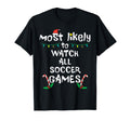 Most Likely Watch Soccer Family T-Shirt - Casual Everyday Wear for Adults - T-Shirt, Sweatshirt, Hoodie