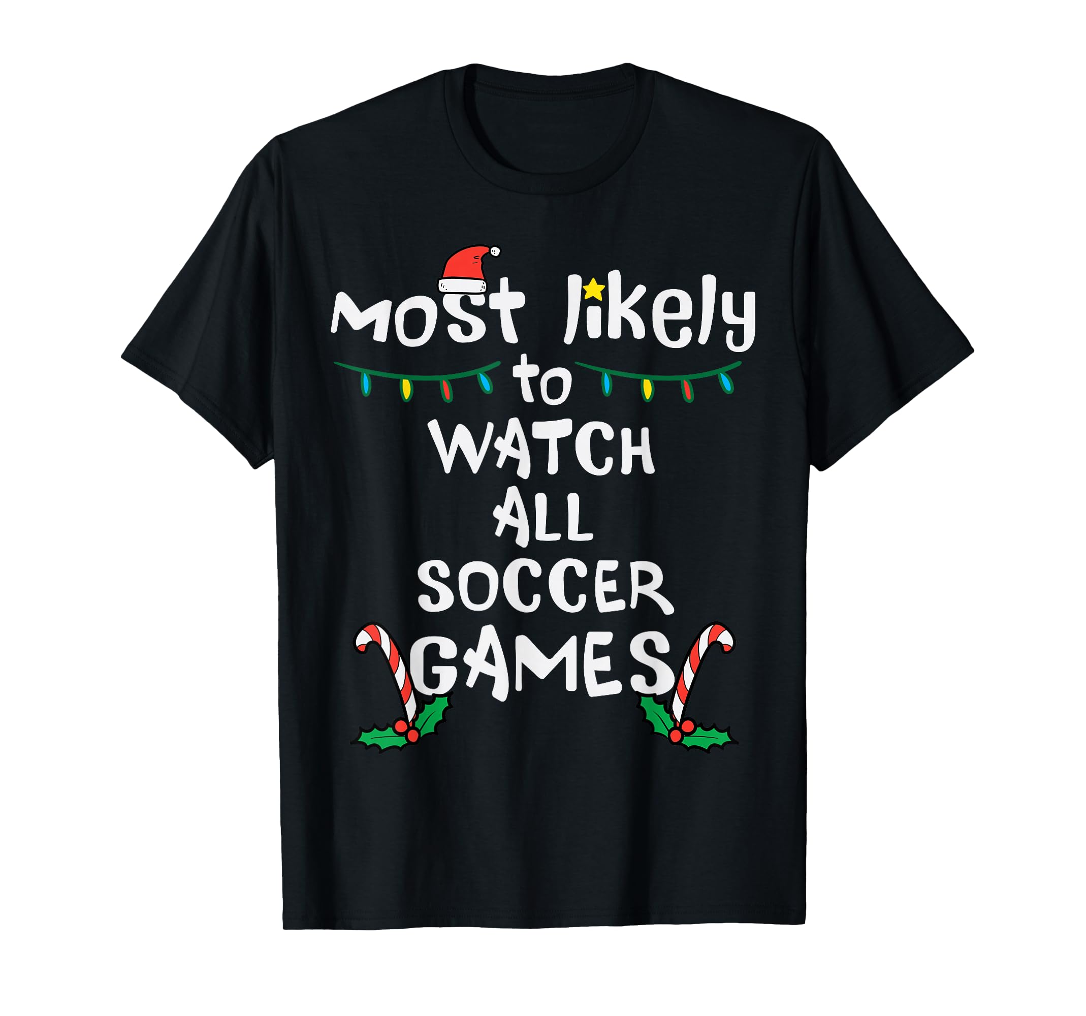 Most Likely Watch Soccer Family T-Shirt - Casual Everyday Wear for Adults - T-Shirt, Sweatshirt, Hoodie