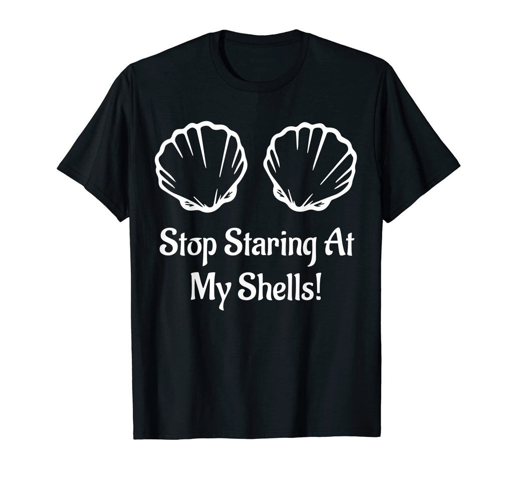 Stop Staring My Shells Seashell T-Shirt - Casual Everyday Wear Unisex - T-Shirt, Sweatshirt, Hoodie