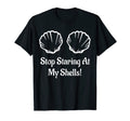 Stop Staring My Shells Seashell T-Shirt - Casual Everyday Wear Unisex - T-Shirt, Sweatshirt, Hoodie