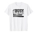 Busy Raising Ballers Baseball Love T-Shirt - Unique Graphic Unisex - T-Shirt, Sweatshirt, Hoodie