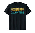 Awesome Like My Three Daughters Funny T-Shirt - Streetwear Style Men Women - T-Shirt, Sweatshirt, Hoodie